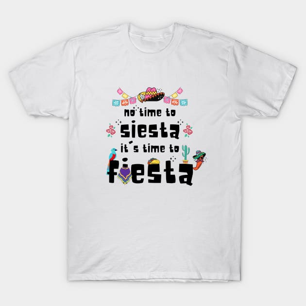 No Time To Siesta Tt's Time To Fiesta T-Shirt by Artmoo